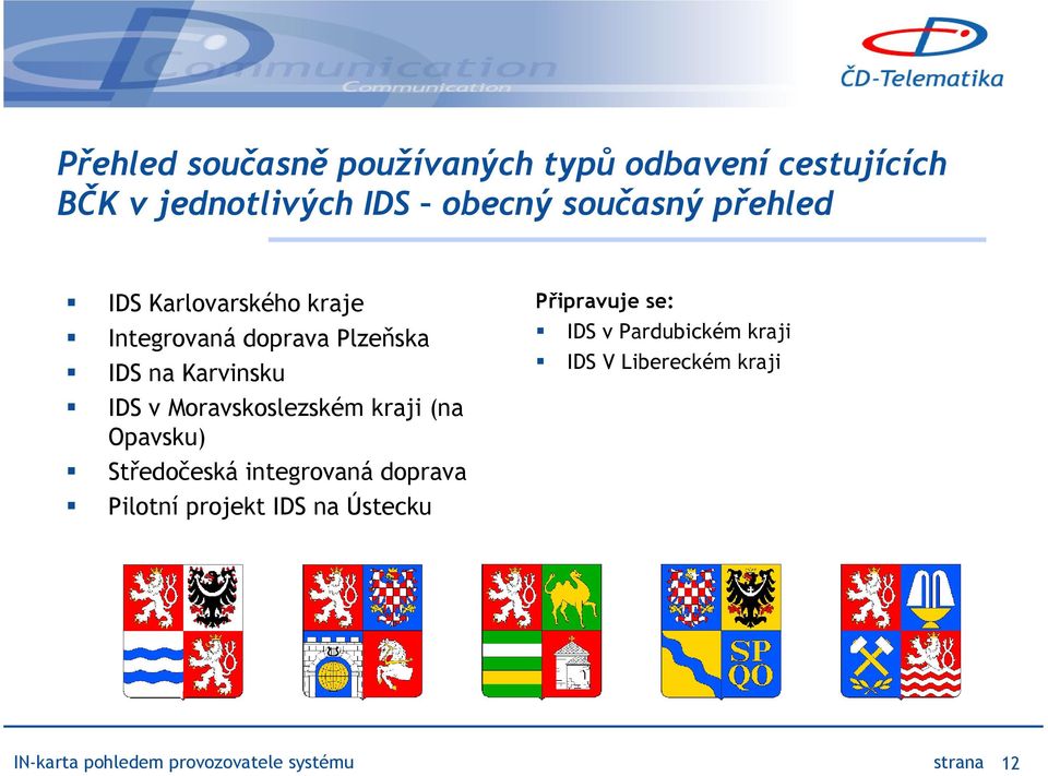 Moravskoslezském kraji (na Opavsku) Středočeská integrovaná doprava Pilotní projekt IDS na