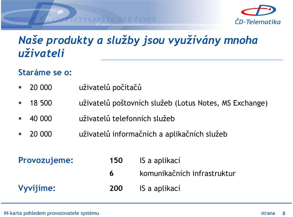 služeb 20 000 uživatelů informačních a aplikačních služeb Provozujeme: 150 IS a aplikací 6