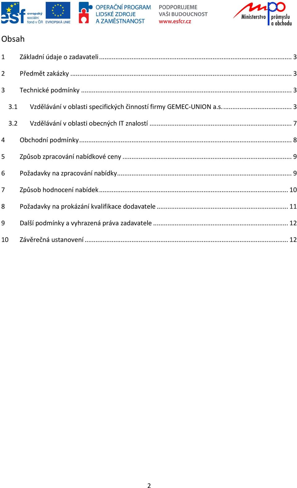 .. 7 4 Obchodní podmínky... 8 5 Způsob zpracování nabídkové ceny... 9 6 Požadavky na zpracování nabídky.