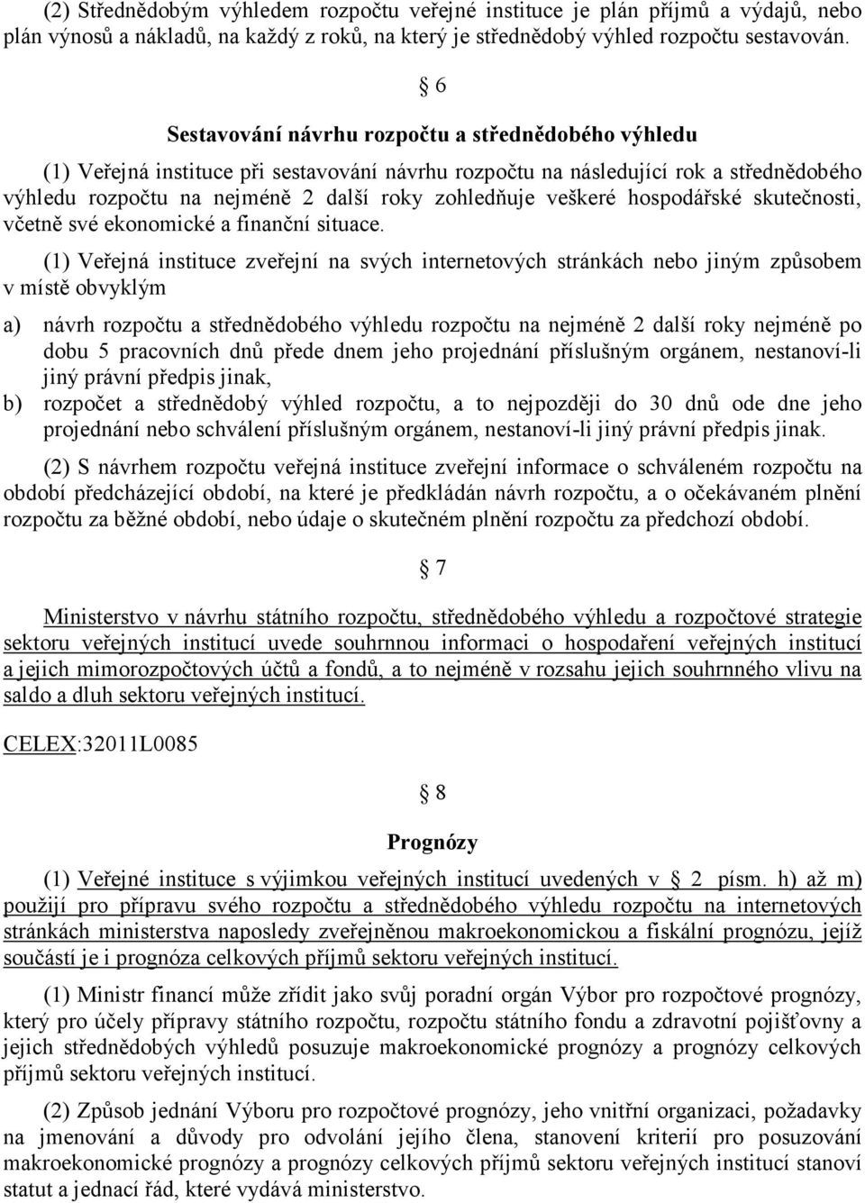 veškeré hospodářské skutečnosti, včetně své ekonomické a finanční situace.