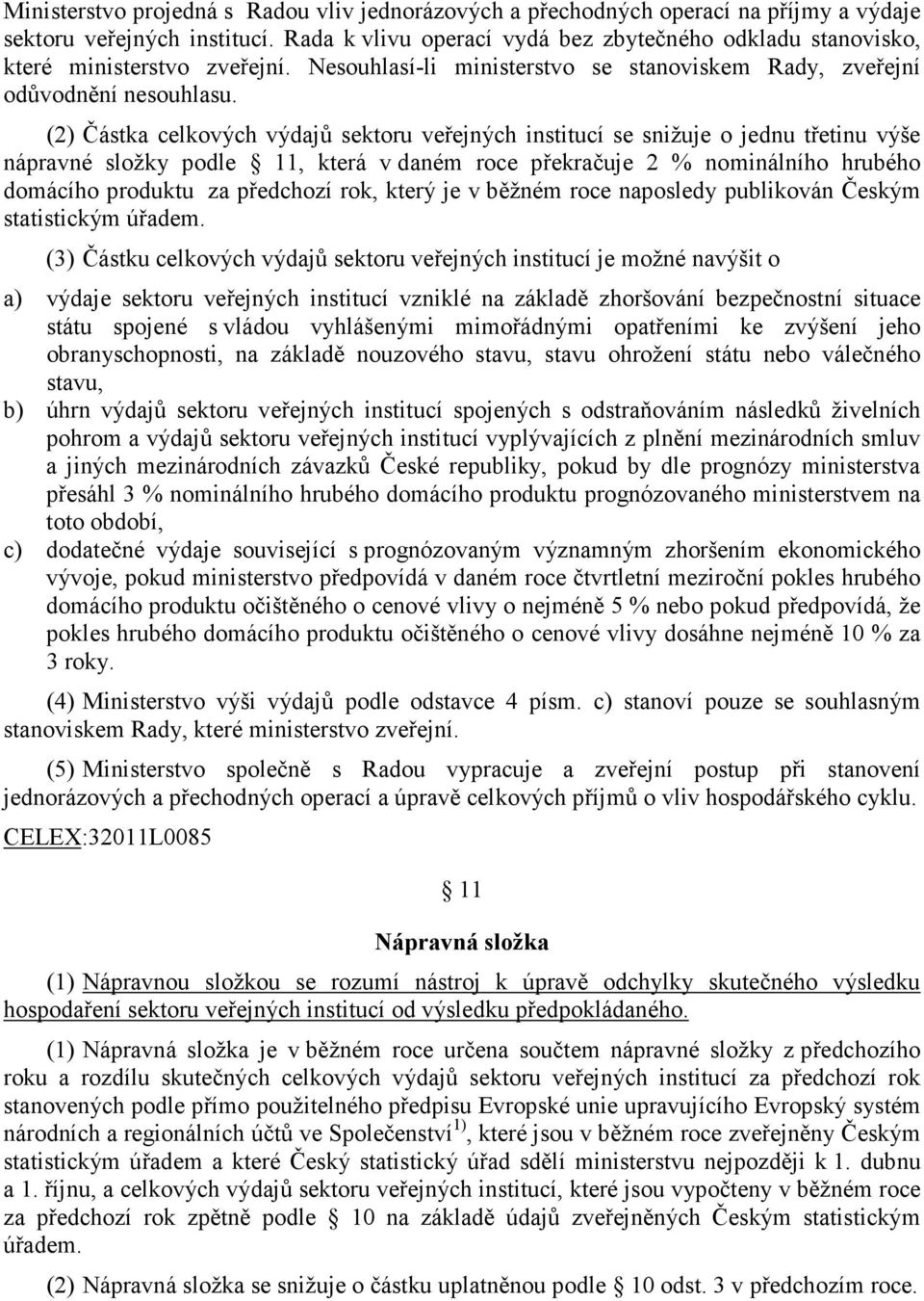 (2) Částka celkových výdajů sektoru veřejných institucí se snižuje o jednu třetinu výše nápravné složky podle 11, která v daném roce překračuje 2 % nominálního hrubého domácího produktu za předchozí