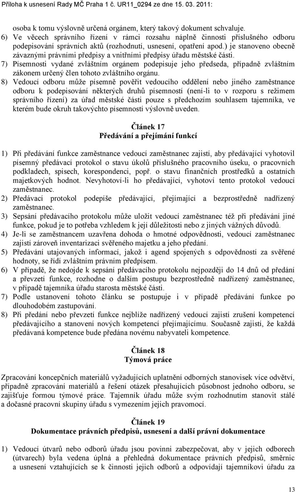 ) je stanoveno obecně závaznými právními předpisy a vnitřními předpisy úřadu městské části.