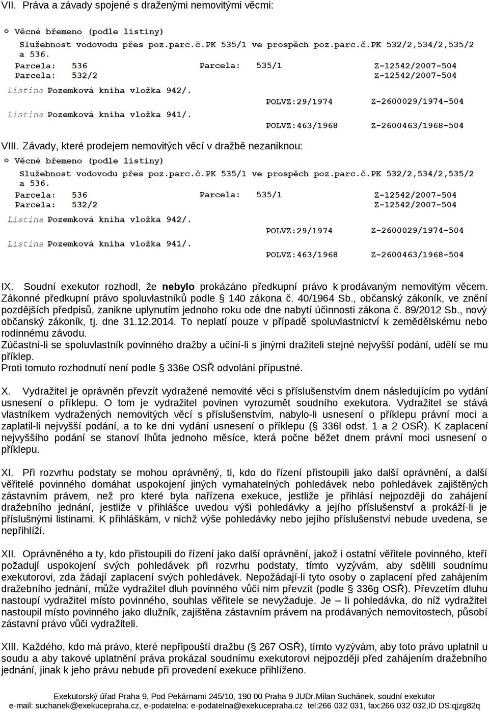 , občanský zákoník, ve znění pozdějších předpisů, zanikne uplynutím jednoho roku ode dne nabytí účinnosti zákona č. 89/2012 Sb., nový občanský zákoník, tj. dne 31.12.2014.
