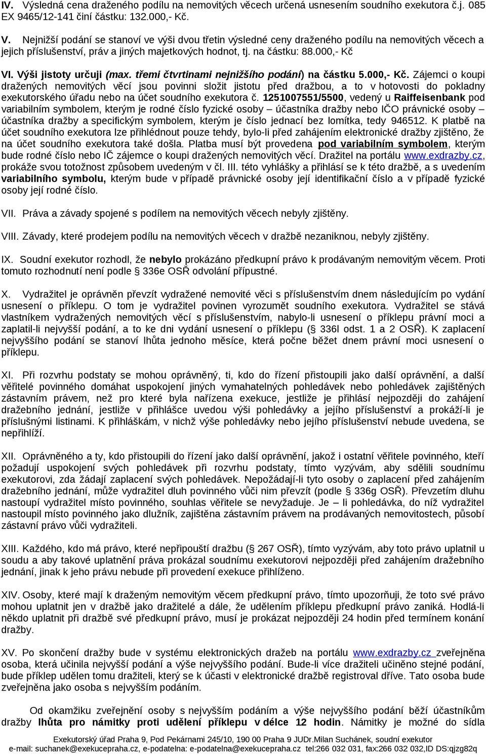 1251007551/5500, vedený u Raiffeisenbank pod variabilním symbolem, kterým je rodné číslo fyzické osoby účastníka dražby nebo IČO právnické osoby účastníka dražby a specifickým symbolem, kterým je