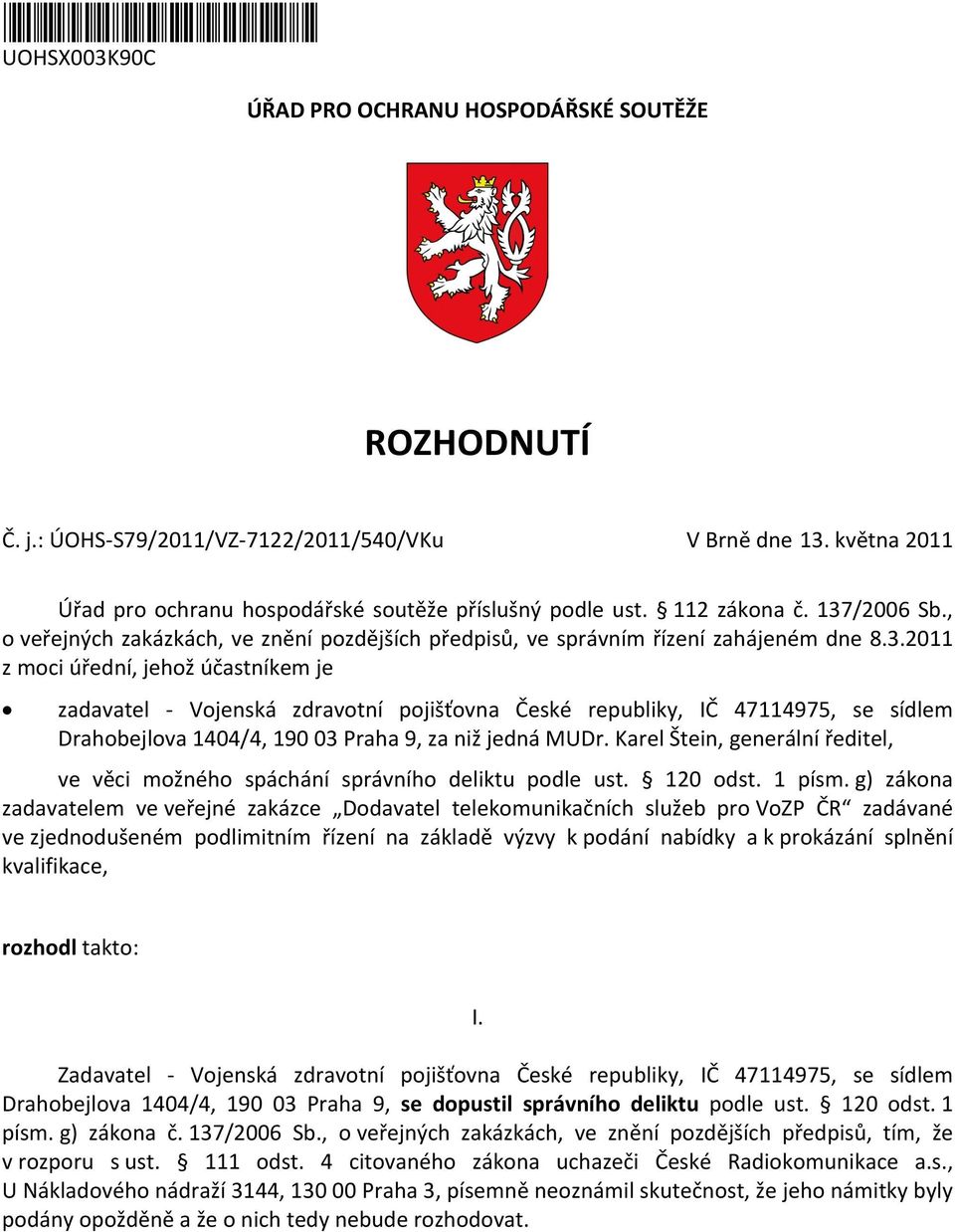 /2006 Sb., o veřejných zakázkách, ve znění pozdějších předpisů, ve správním řízení zahájeném dne 8.3.