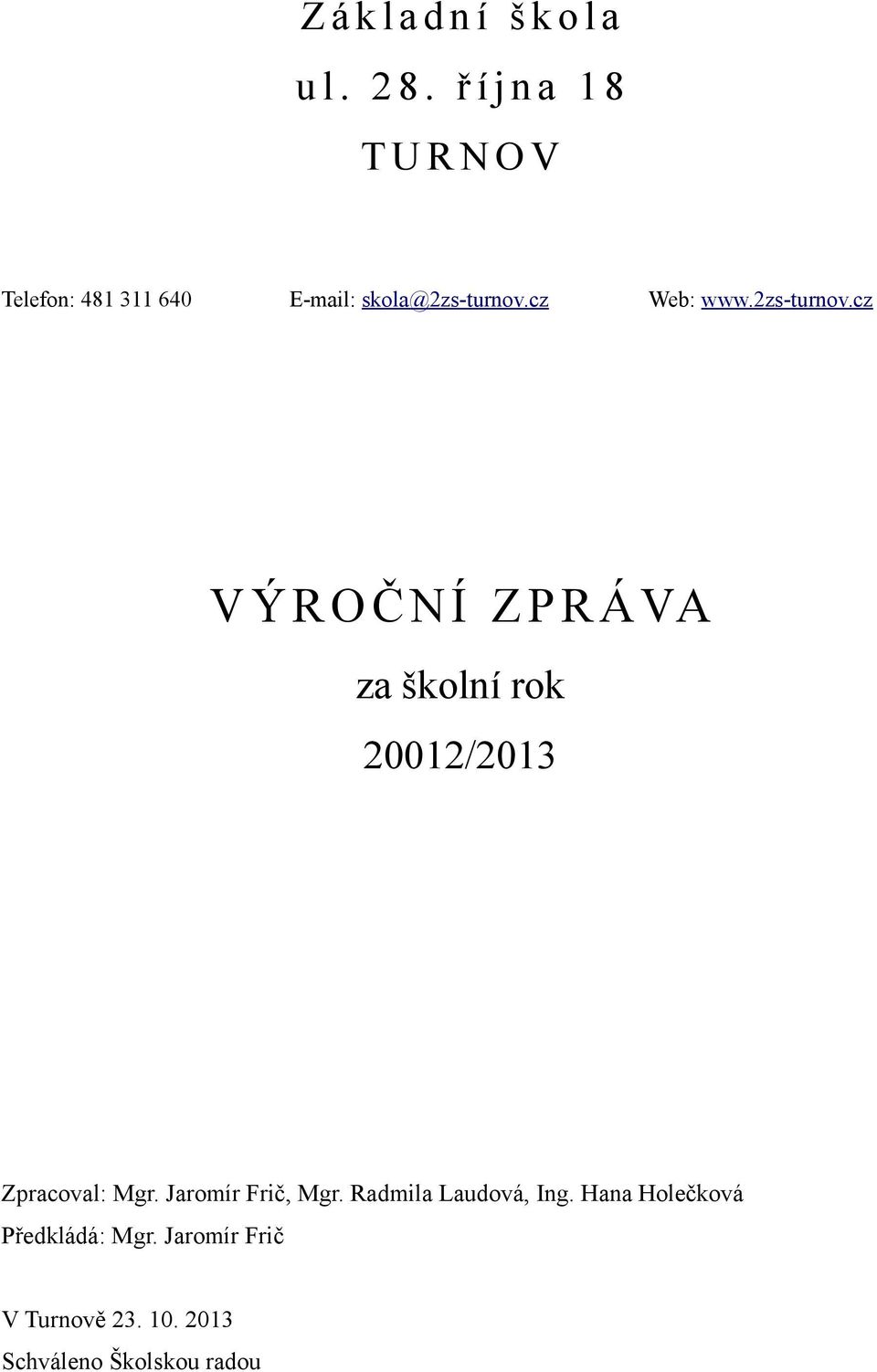 cz Web: www.2zs-turnov.cz VÝROČNÍ ZPRÁVA za školní rok 20012/2013 Zpracoval: Mgr.