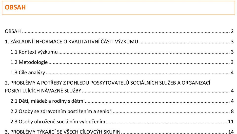 PROBLÉMY A POTŘEBY Z POHLEDU POSKYTOVATELŮ SOCIÁLNÍCH SLUŽEB A ORGANIZACÍ POSKYTUJÍCÍCH NÁVAZNÉ SLUŽBY...4 2.