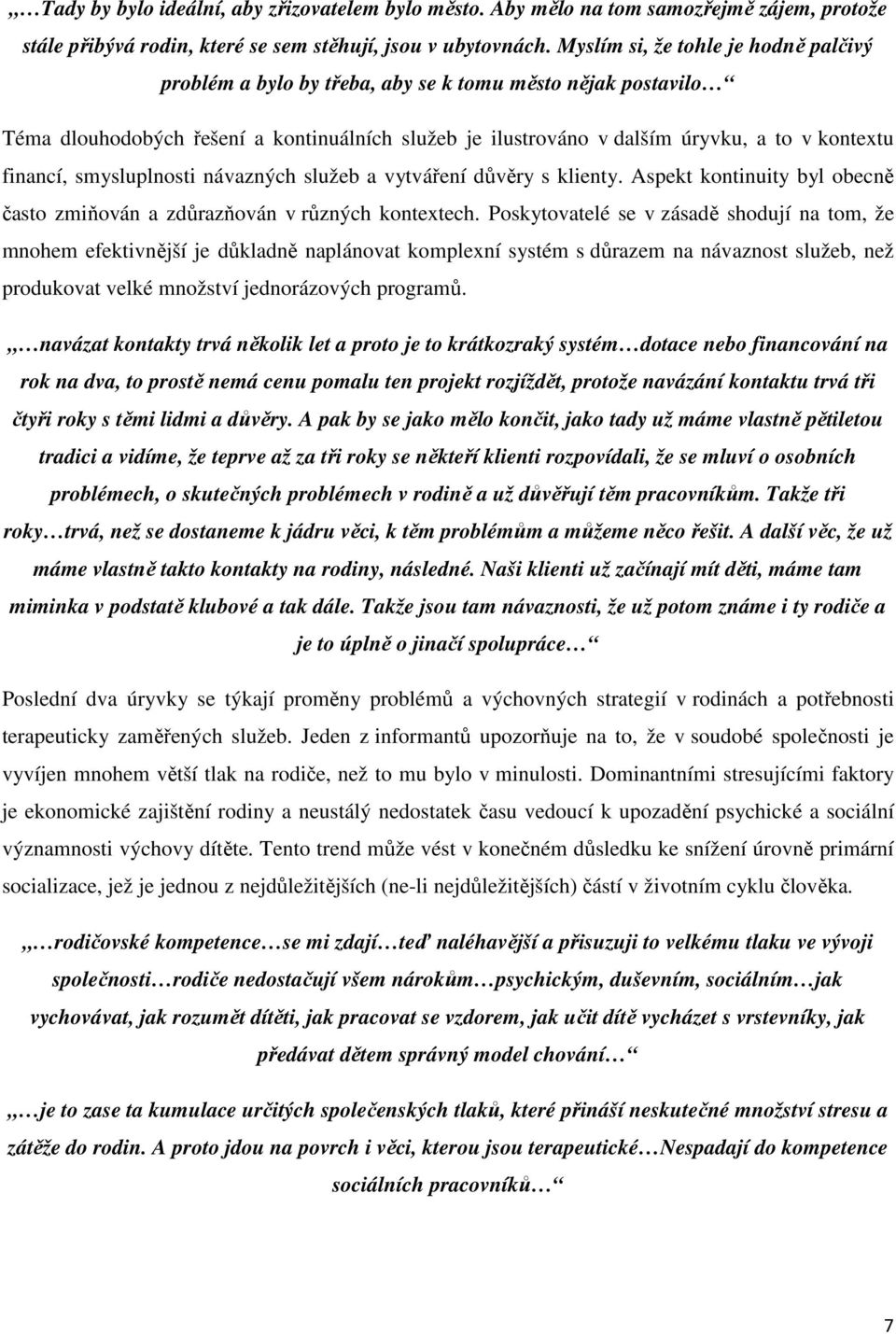 financí, smysluplnosti návazných služeb a vytváření důvěry s klienty. Aspekt kontinuity byl obecně často zmiňován a zdůrazňován v různých kontextech.