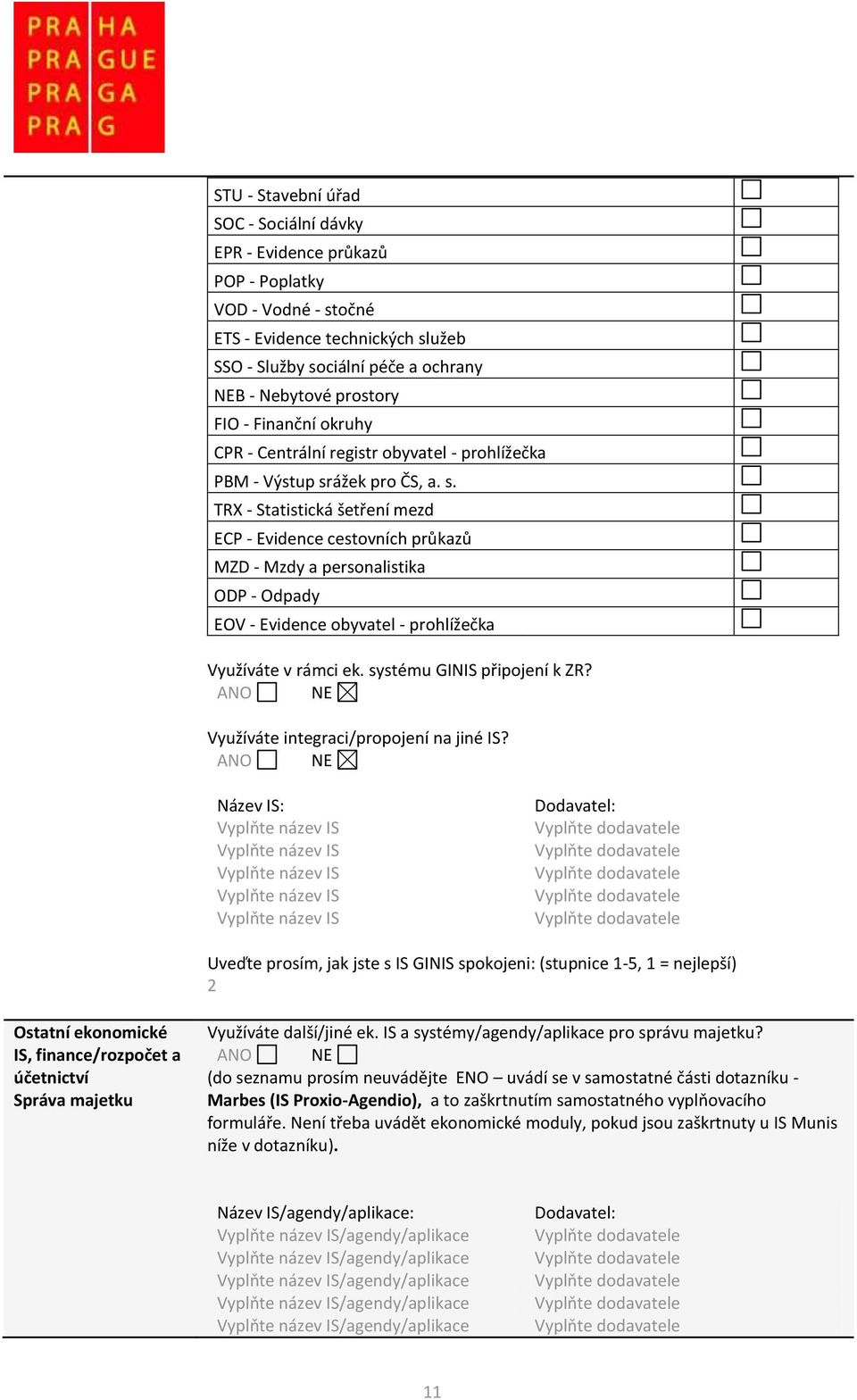 ážek pro ČS, a. s. TRX - Statistická šetření mezd ECP - Evidence cestovních průkazů MZD - Mzdy a personalistika ODP - Odpady EOV - Evidence obyvatel - prohlížečka Využíváte v rámci ek.