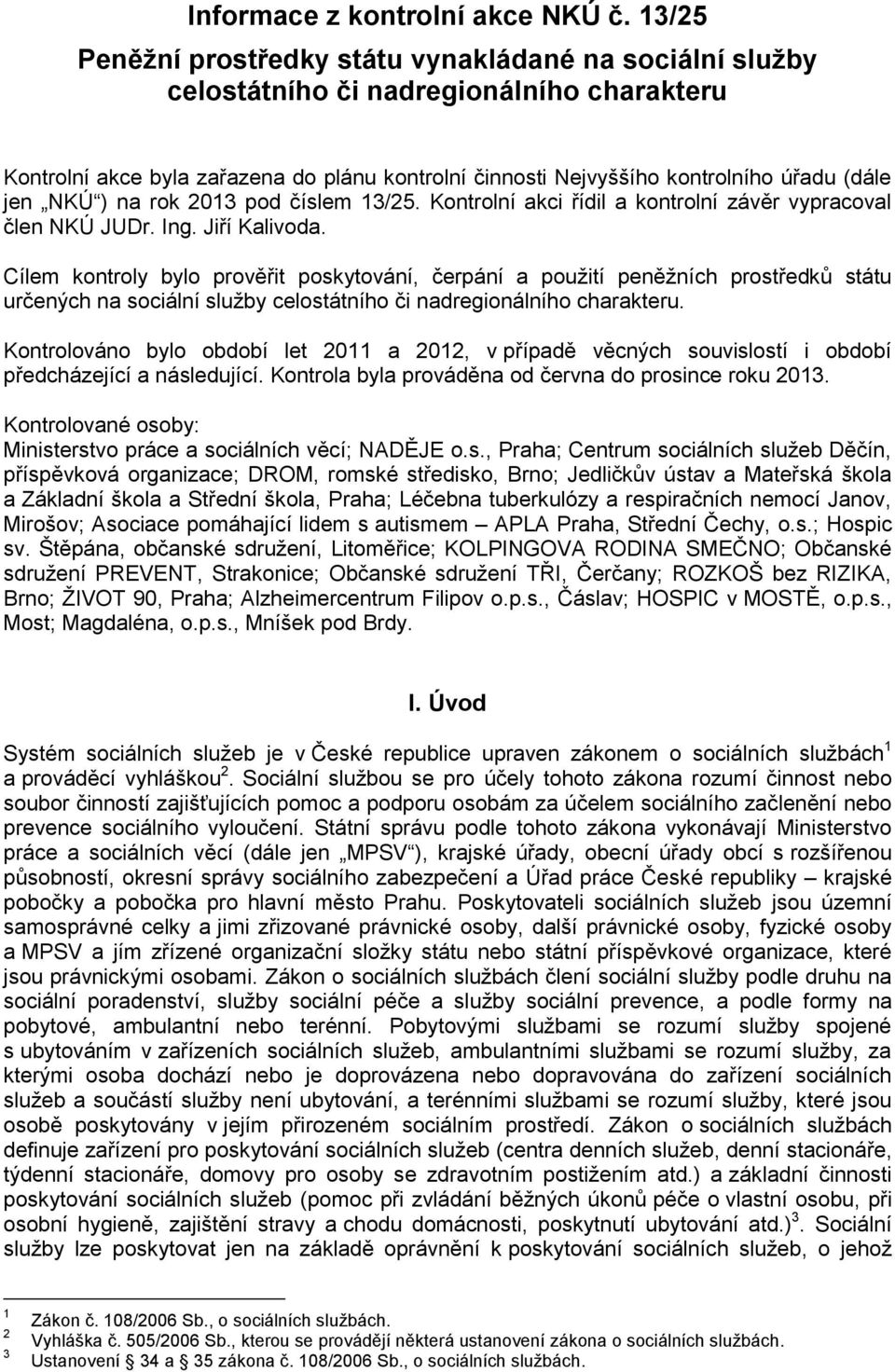 jen NKÚ ) na rok 2013 pod číslem 13/25. Kontrolní akci řídil a kontrolní závěr vypracoval člen NKÚ JUDr. Ing. Jiří Kalivoda.