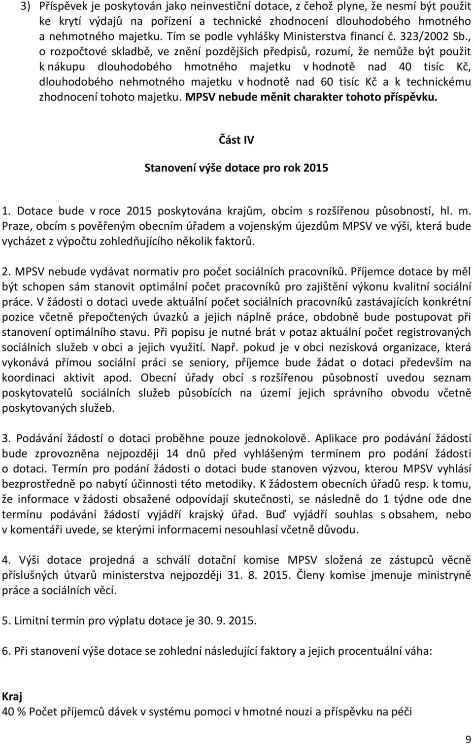 , o rozpočtové skladbě, ve znění pozdějších předpisů, rozumí, že nemůže být použit k nákupu dlouhodobého hmotného majetku v hodnotě nad 40 tisíc Kč, dlouhodobého nehmotného majetku v hodnotě nad 60