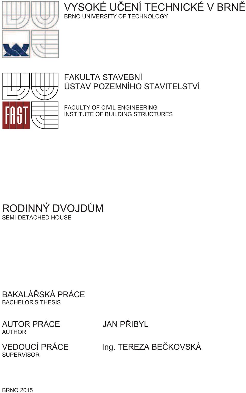 STRUCTURES RODINNÝ DVOJD M SEMI-DETACHED HOUSE BAKALÁ SKÁ PRÁCE BACHELOR'S