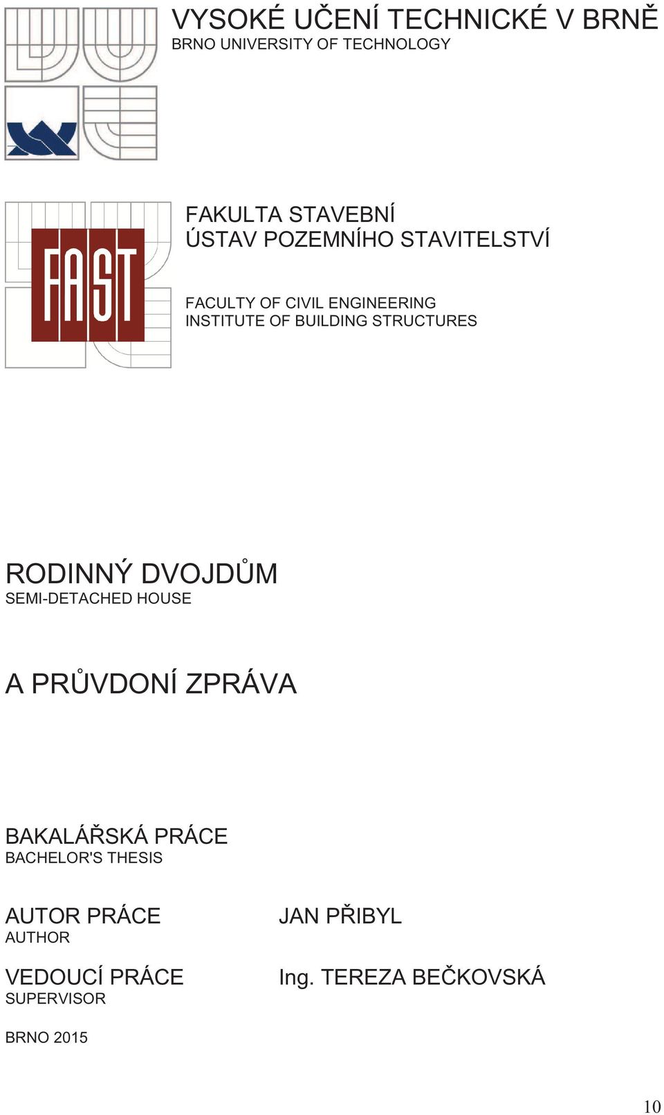 RODINNÝ DVOJD M SEMI-DETACHED HOUSE A PR VDONÍ ZPRÁVA BAKALÁ SKÁ PRÁCE BACHELOR'S