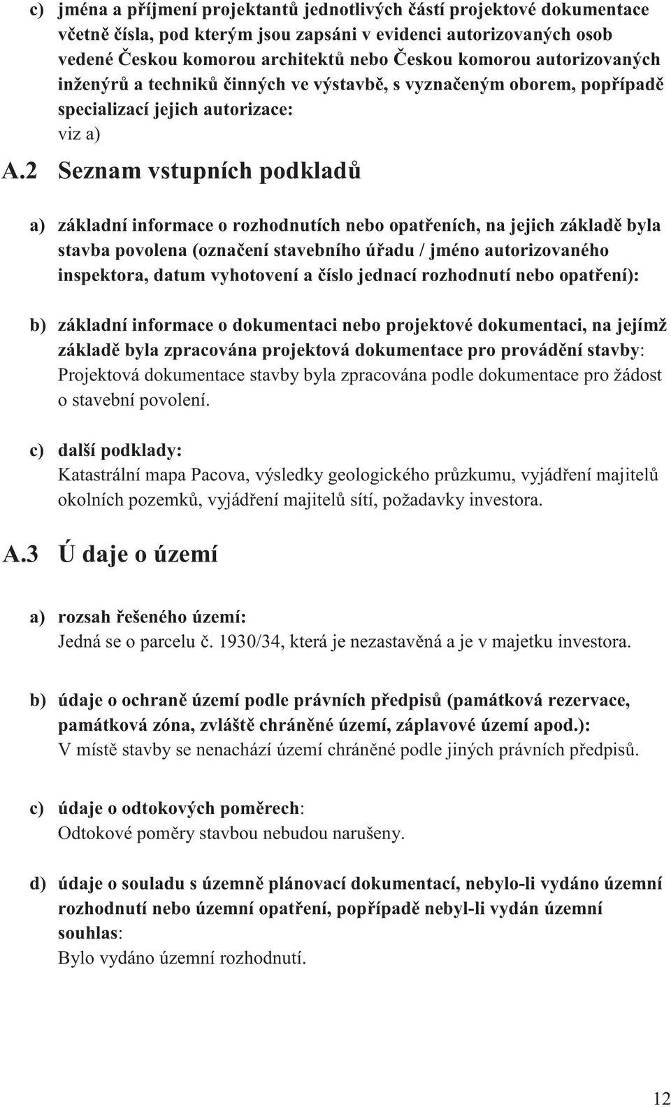 2 Seznam vstupních podklad a) základní informace o rozhodnutích nebo opat eních, na jejich základ byla stavba povolena (ozna ení stavebního ú adu / jméno autorizovaného inspektora, datum vyhotovení a
