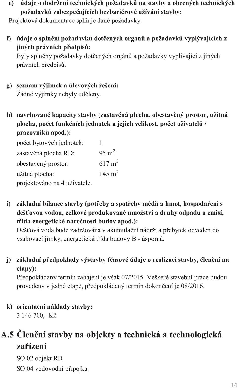 g) seznam výjimek a úlevových ešení: Žádné výjimky nebyly ud leny.