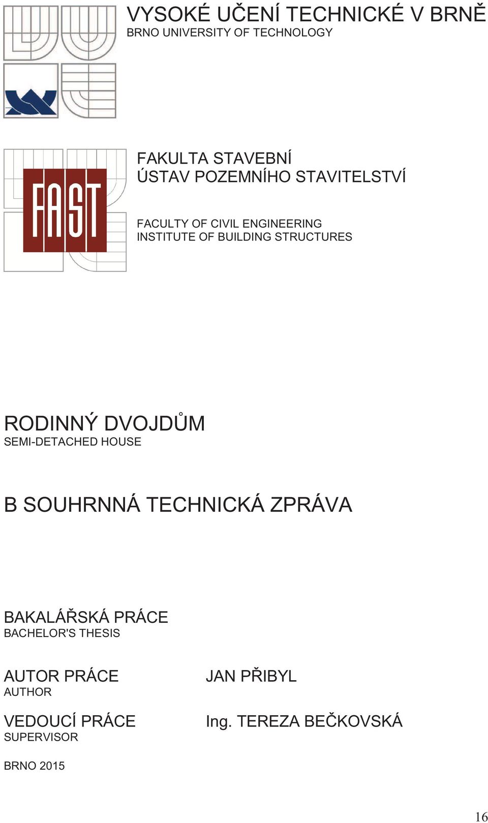 RODINNÝ DVOJD M SEMI-DETACHED HOUSE B SOUHRNNÁ TECHNICKÁ ZPRÁVA BAKALÁ SKÁ PRÁCE