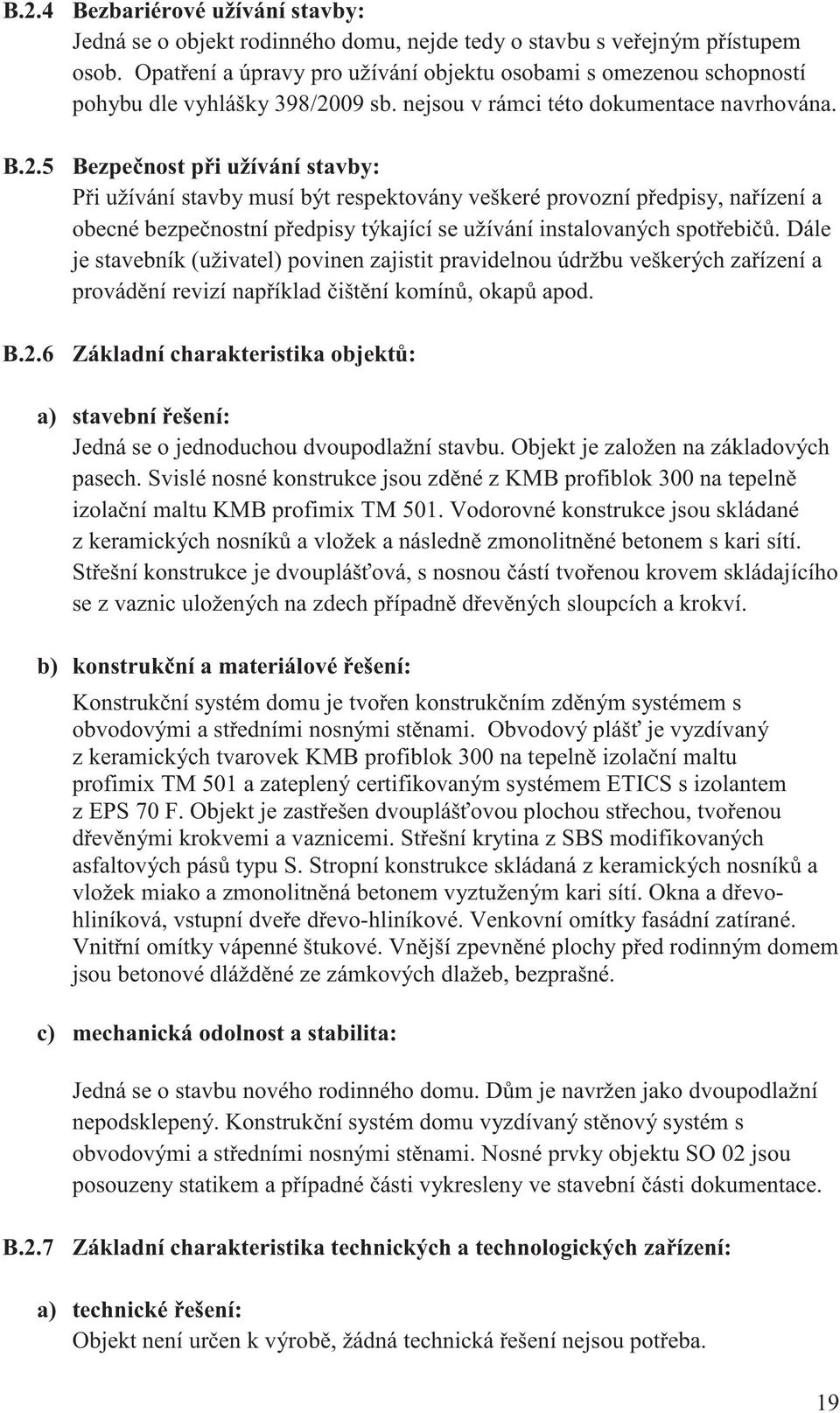 Bezpe nost p i užívání stavby: P i užívání stavby musí být respektovány veškeré provozní p edpisy, na ízení a obecné bezpe nostní p edpisy týkající se užívání instalovaných spot ebi.