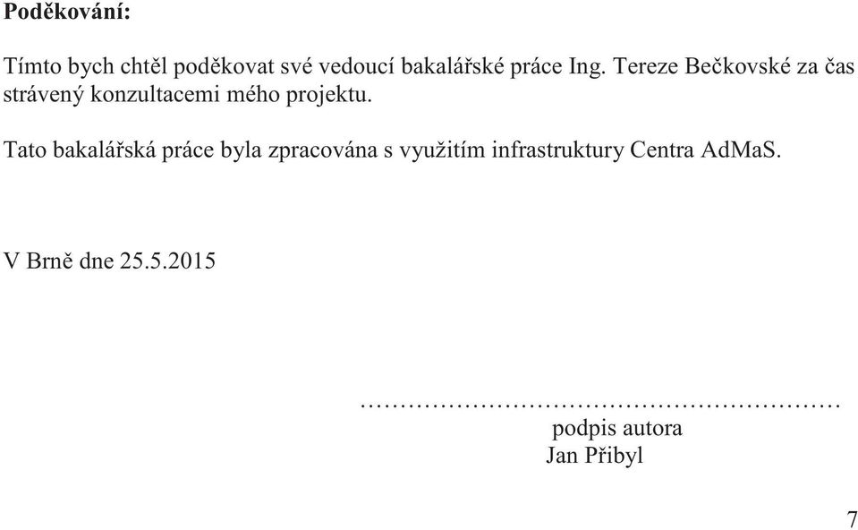 Tereze Be kovské za as strávený konzultacemi mého projektu.