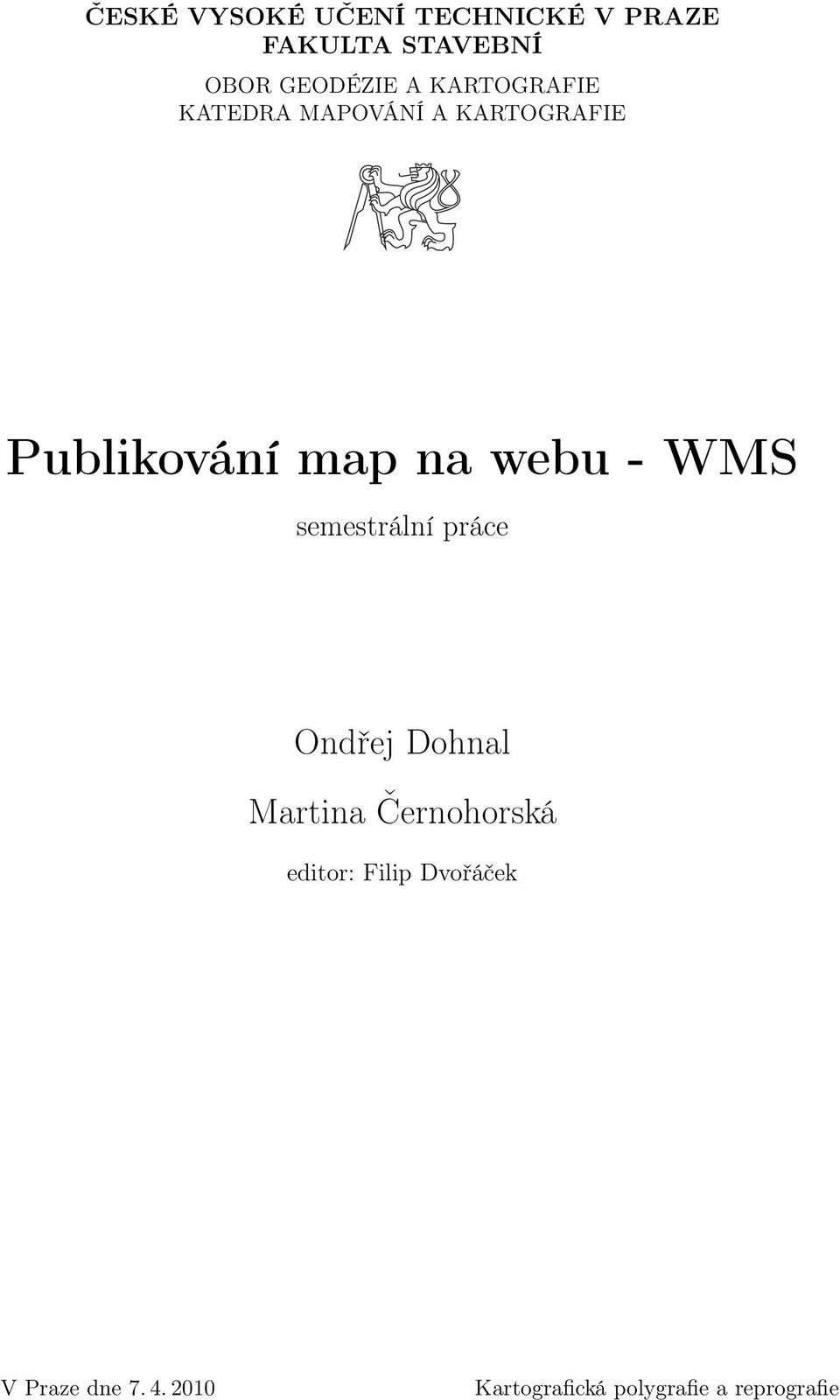 WMS semestrální práce Ondřej Dohnal Martina Černohorská editor: Filip