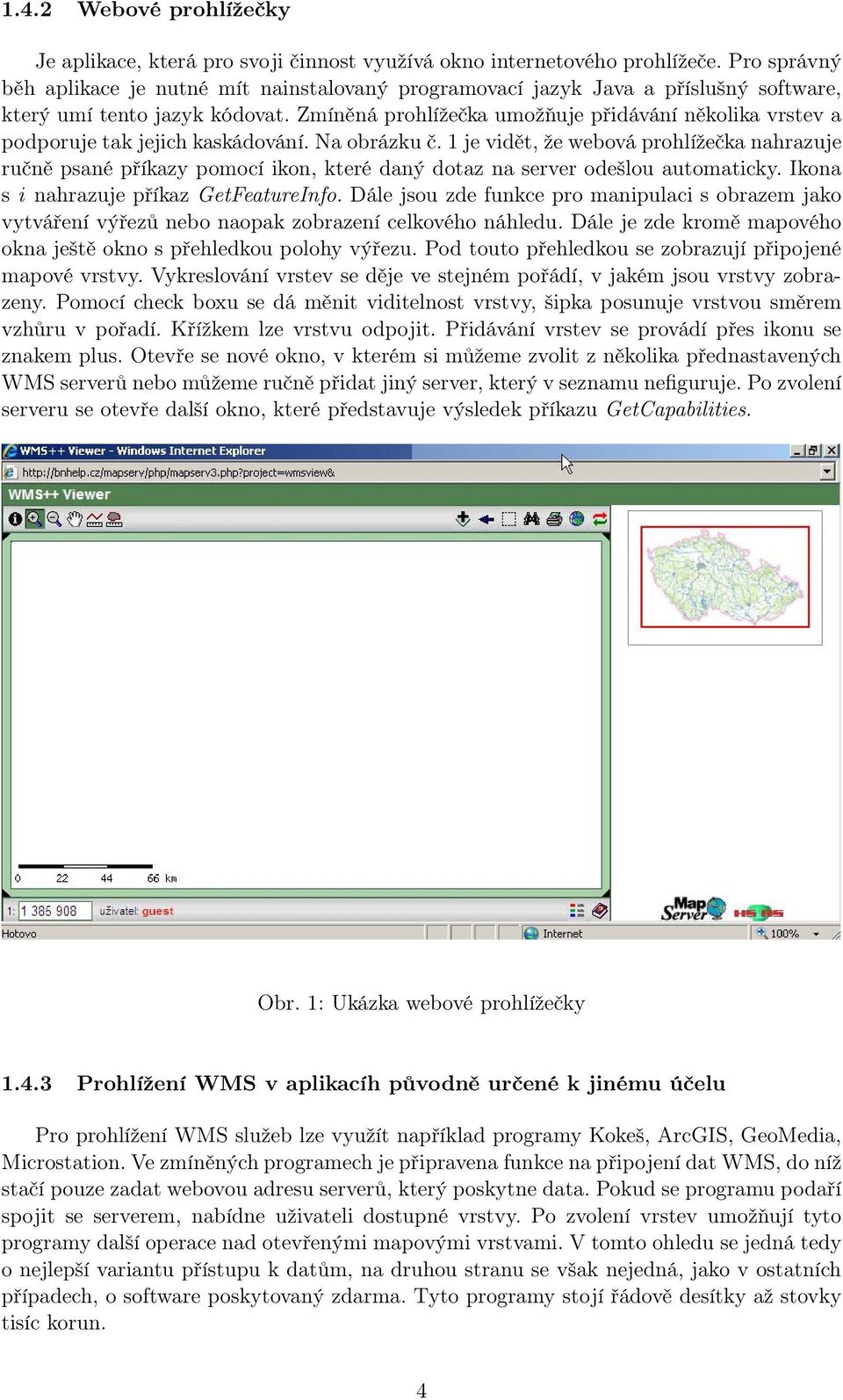 Zmíněná prohlížečka umožňuje přidávání několika vrstev a podporuje tak jejich kaskádování. Na obrázku č.