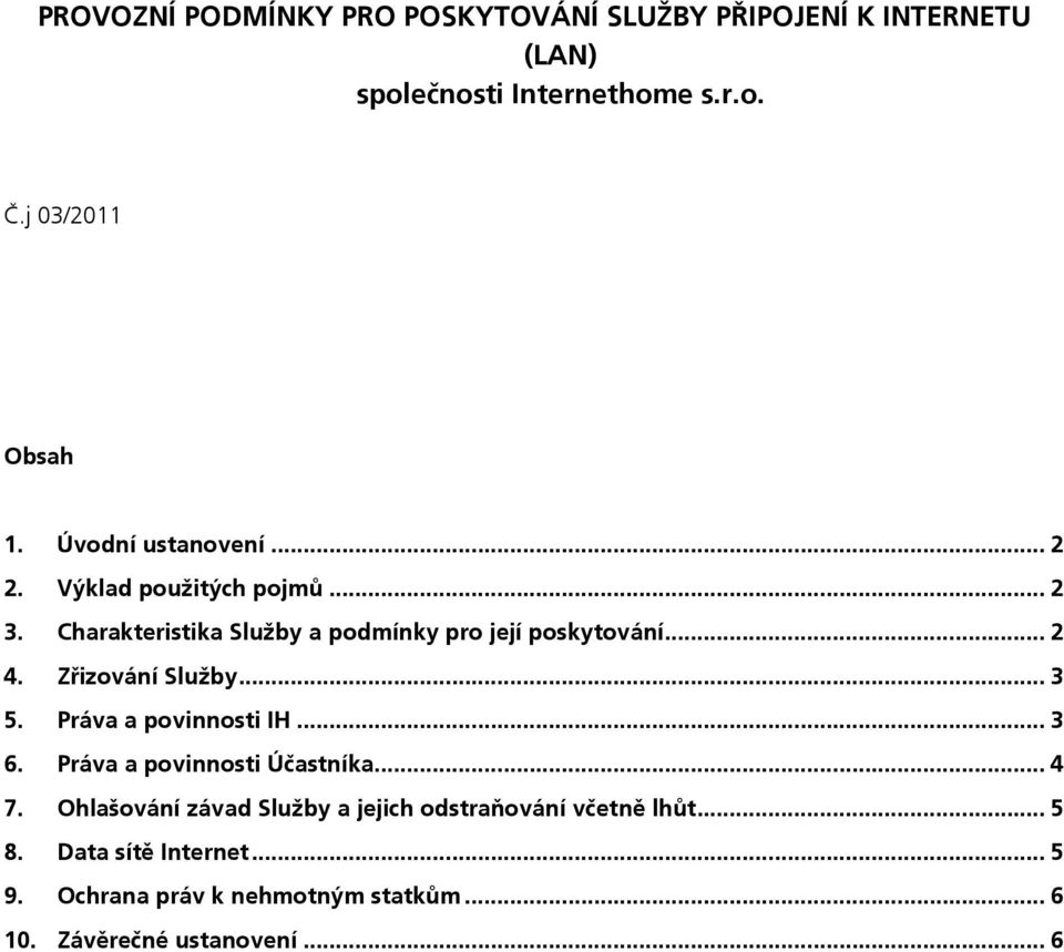 Zřizování Služby... 3 5. Práva a povinnosti IH... 3 6. Práva a povinnosti Účastníka... 4 7.