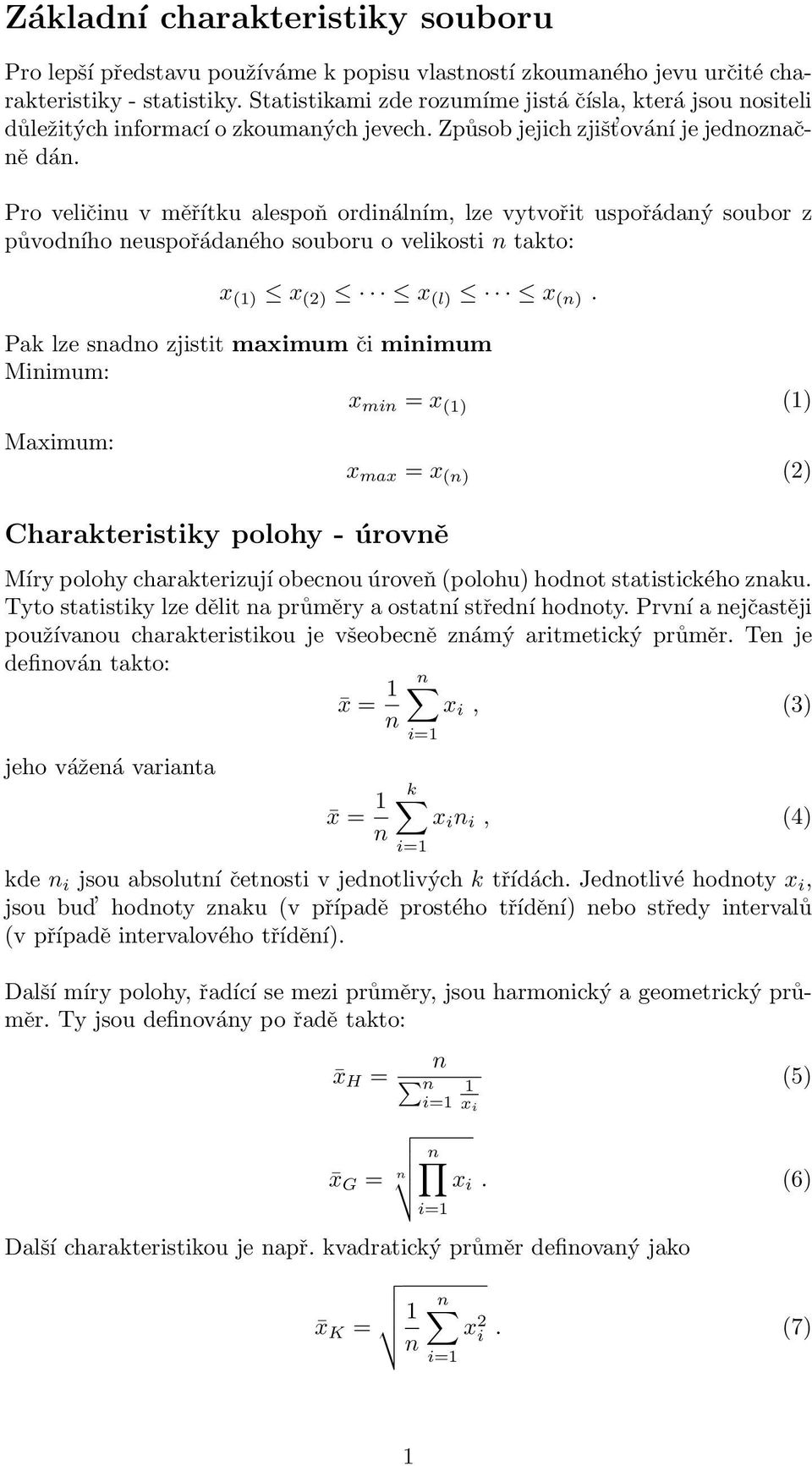 Pro veličiu v měřítku alespoň ordiálím, lze vytvořit uspořádaý soubor z původího euspořádaého souboru o velikosti takto: x (1) x (2) x (l) x ().