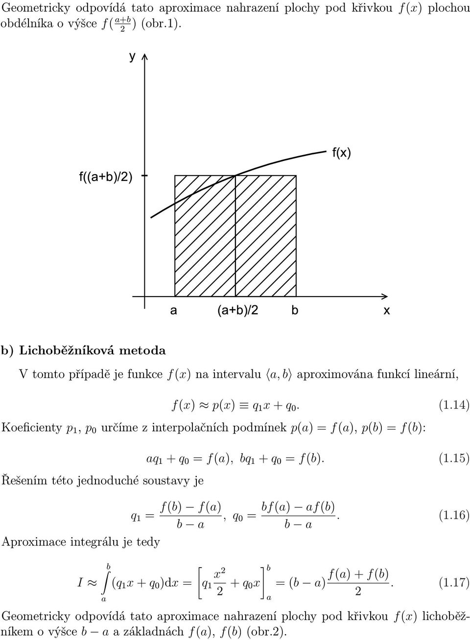 14) Koeficienty p 1, p určíme z interpolčních podmínek p() = f(), p(b) = f(b): q 1 + q = f(), bq 1 + q = f(b). (1.