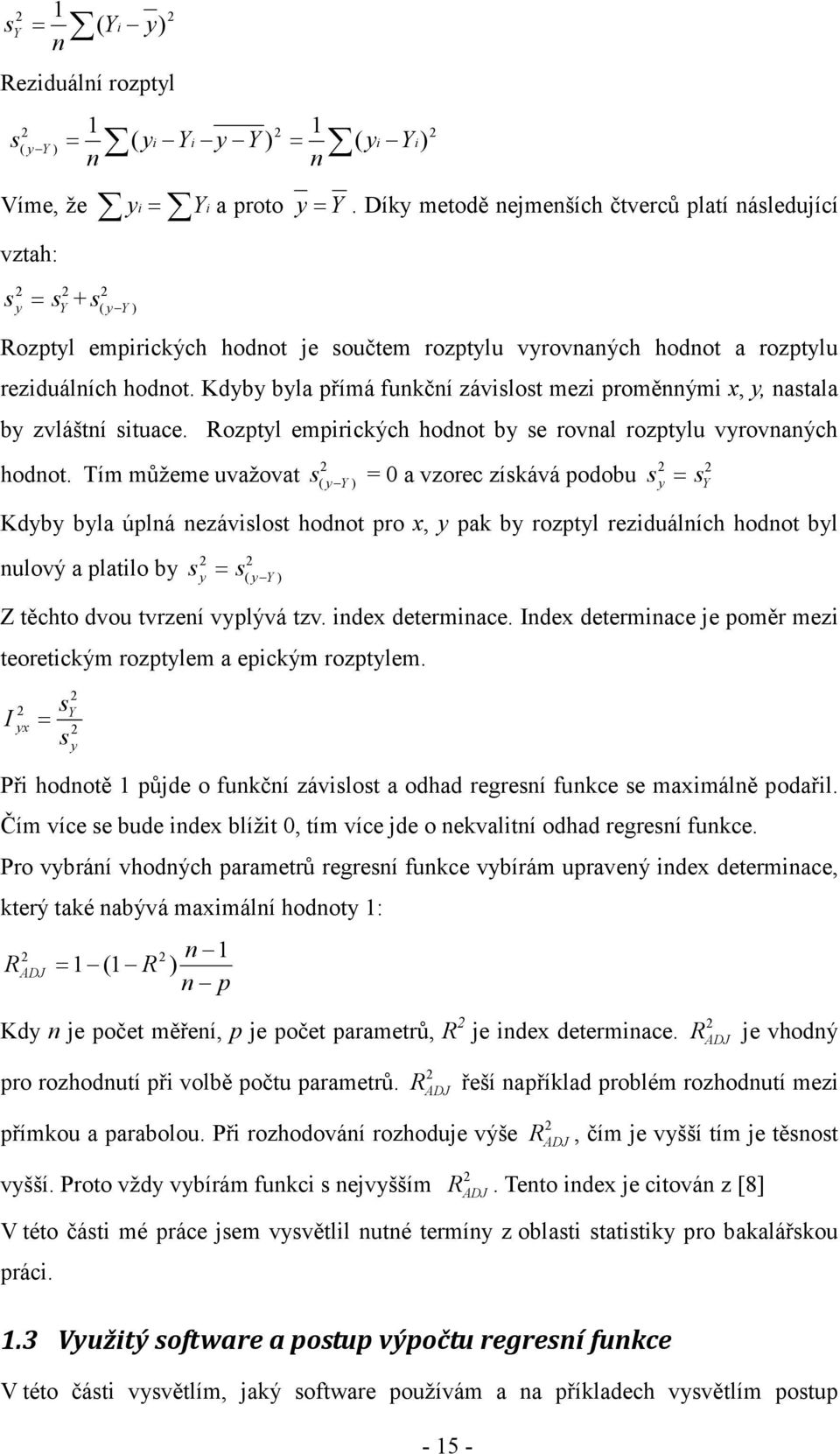 oztyl emrckých hodot by se roval roztylu vyrovaých hodot.