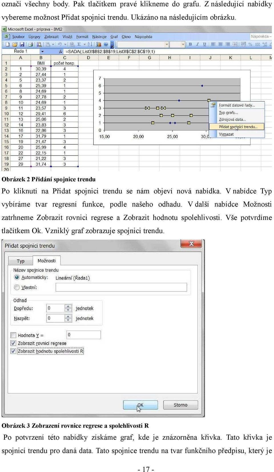 V další abídce Možost zatrheme Zobrazt rovc regrese a Zobrazt hodotu solehlvost. Vše otvrdíme tlačítkem Ok. Vzklý graf zobrazuje sojc tredu.