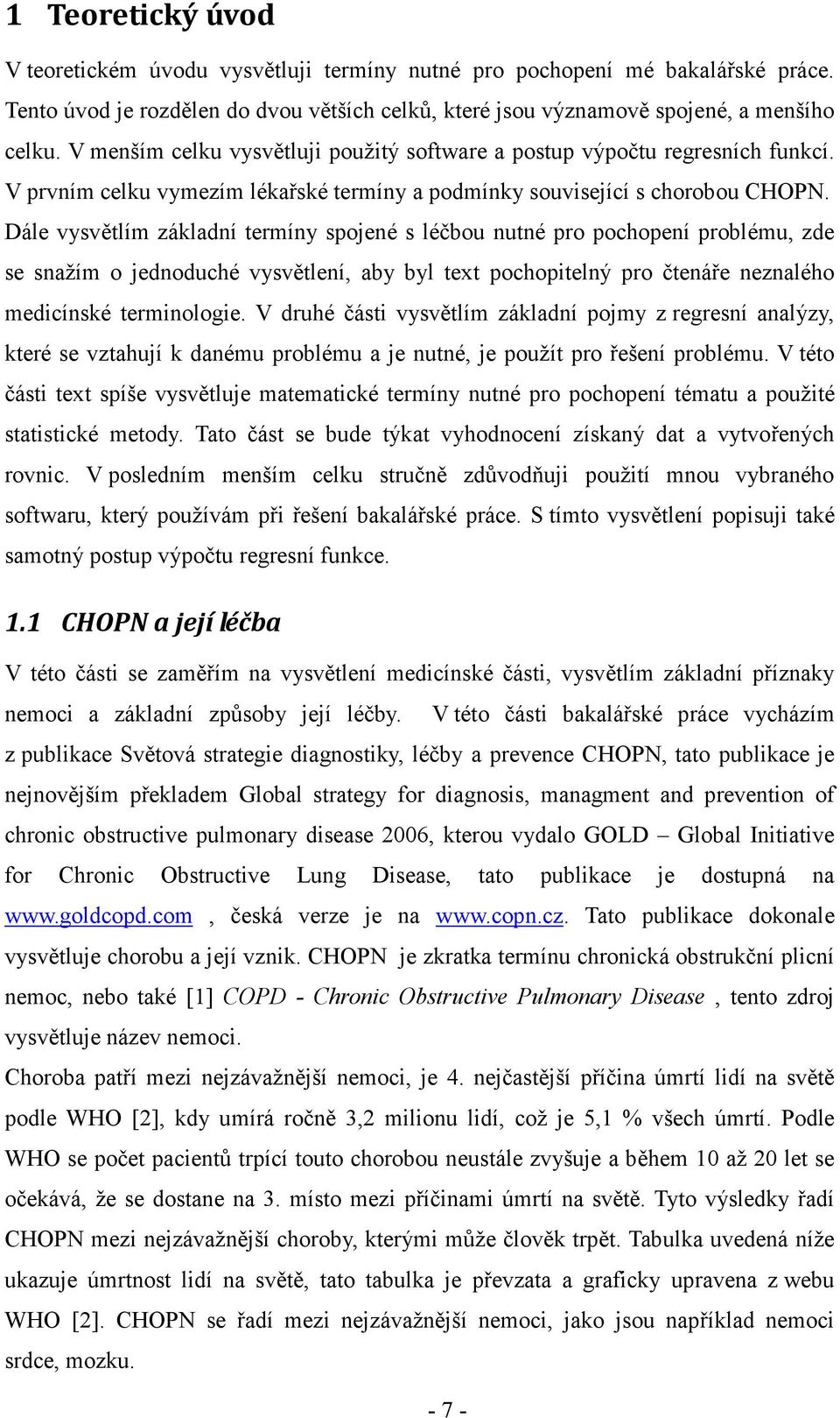 Dále vysvětlím základí termíy sojeé s léčbou uté ro ochoeí roblému, zde se sažím o jedoduché vysvětleí, aby byl tet ochotelý ro čteáře ezalého medcíské termologe.