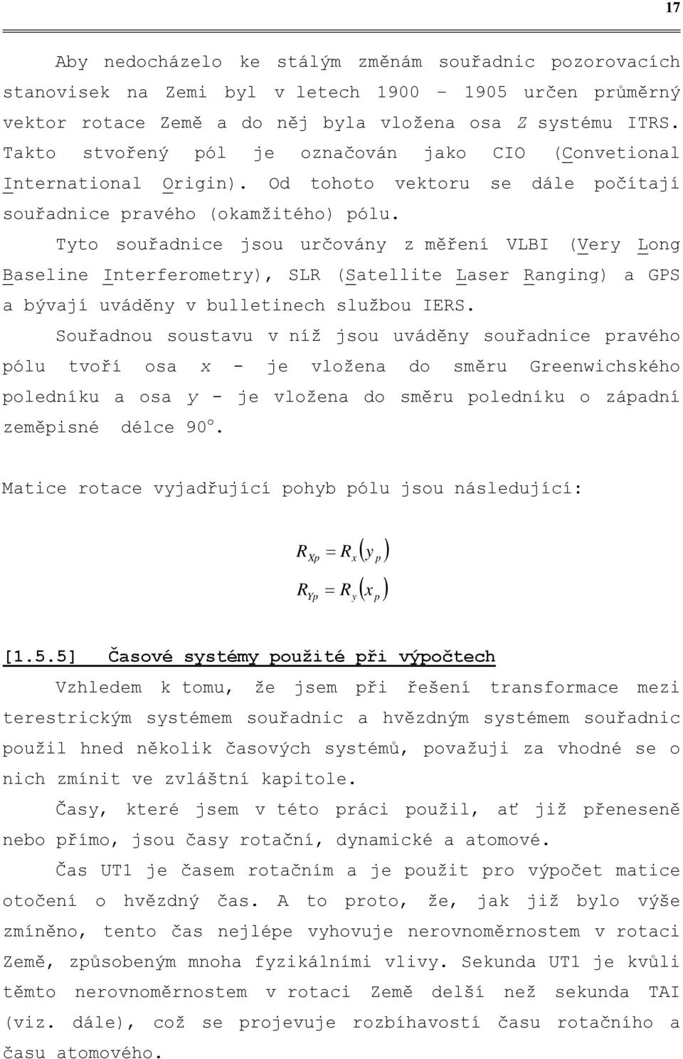 Tyto souřadnice jsou určovány z měření VLBI (Very Long Baseline Interferometry), SLR (Satellite Laser Ranging) a GPS a bývají uváděny v bulletinech službou IERS.