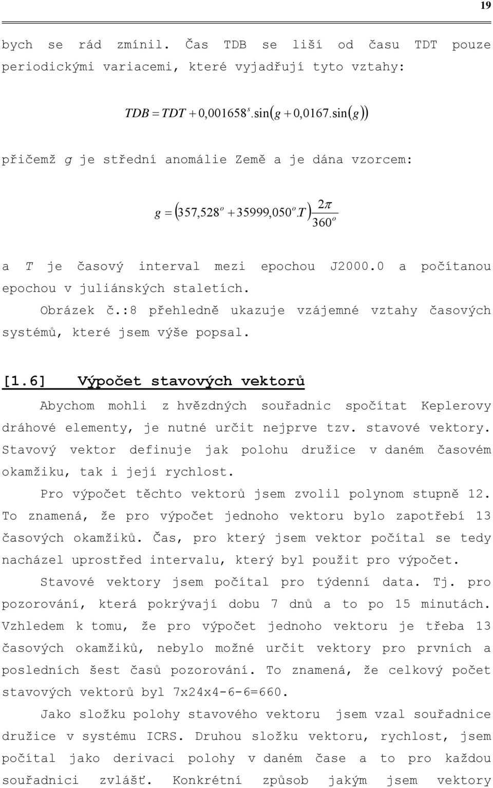 :8 přehledně ukazuje vzájemné vztahy časových systémů, které jsem výše popsal. [.