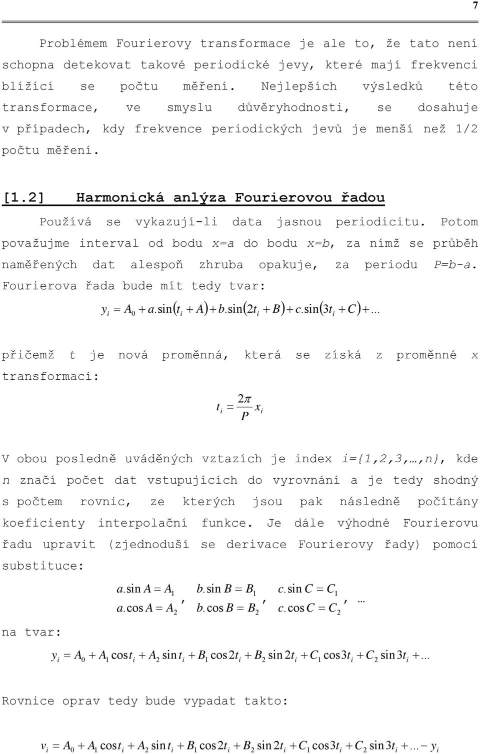 ] Harmonická anlýza Fourierovou řadou Používá se vykazují-li data jasnou periodicitu.