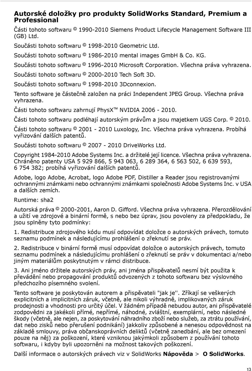 Součásti tohoto softwaru 2000-2010 Tech Soft 3D. Součásti tohoto softwaru 1998-2010 3Dconnexion. Tento software je částečně založen na práci Independent JPEG Group. Všechna práva vyhrazena.