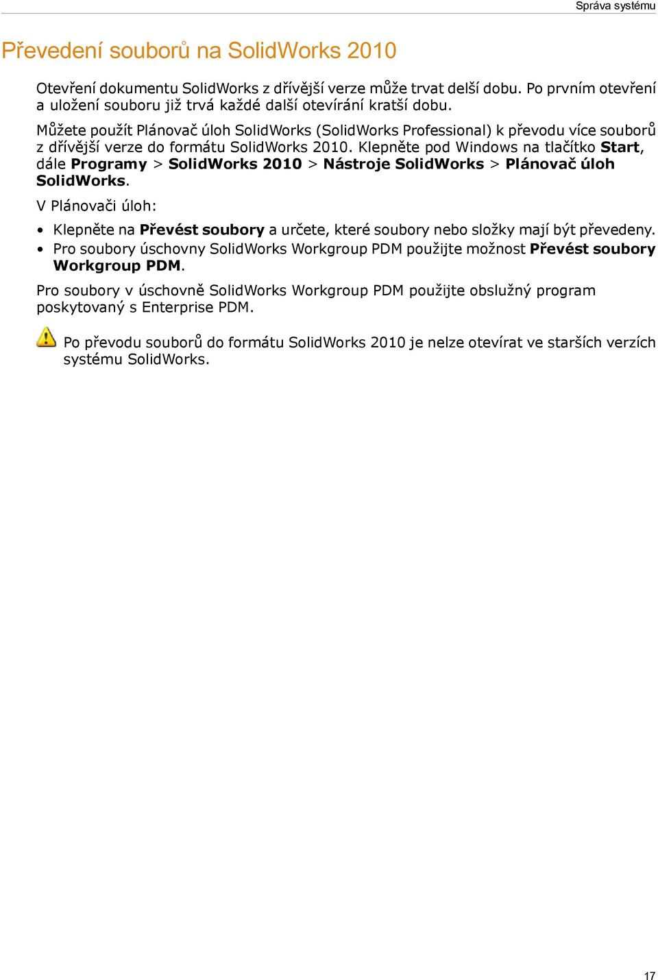 Můžete použít Plánovač úloh SolidWorks (SolidWorks Professional) k převodu více souborů z dřívější verze do formátu SolidWorks 2010.
