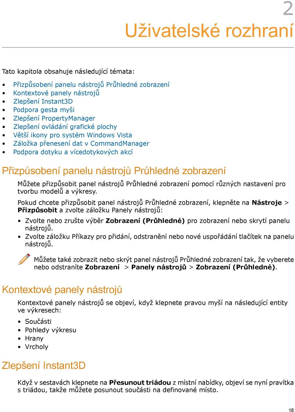 Průhledné zobrazení Můžete přizpůsobit panel nástrojů Průhledné zobrazení pomocí různých nastavení pro tvorbu modelů a výkresy.