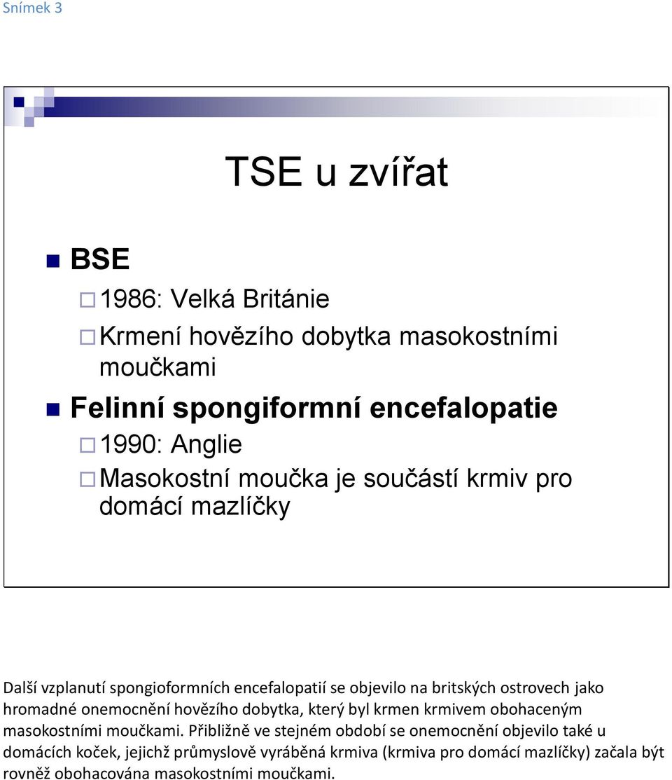 hromadné onemocnění hovězího dobytka, který byl krmen krmivem obohaceným masokostními moučkami.