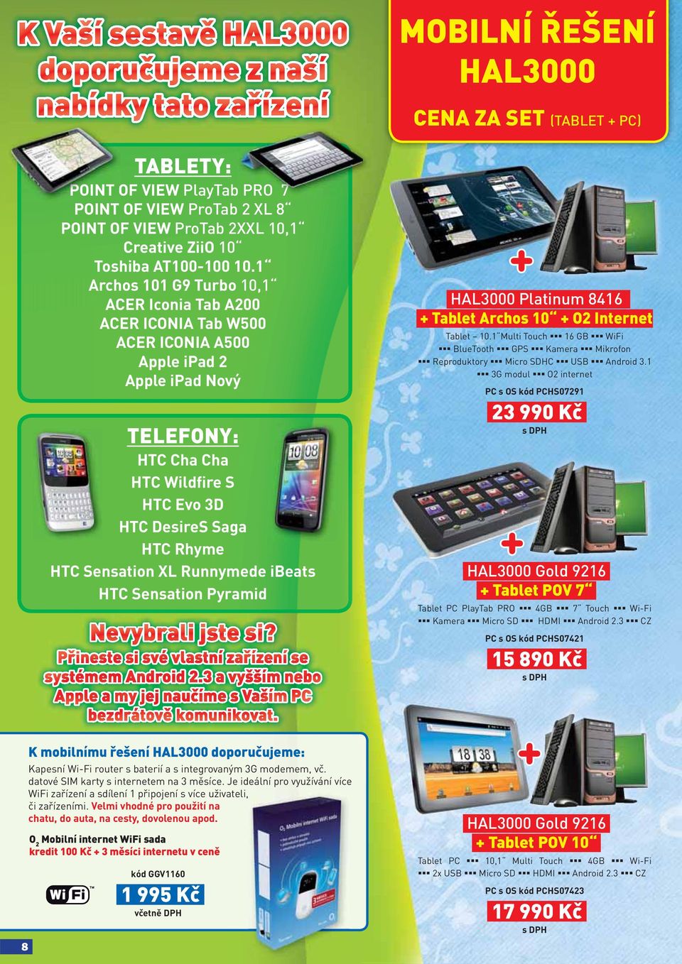 XL Runnymede ibeats HTC Sensation Pyramid + HAL000 Platinum 8416 + Tablet Archos 10 + O Internet Tablet 10.1 Multi Touch 16 GB WiFi BlueTooth GPS Kamera Mikrofon Reproduktory Micro SDHC USB Android.