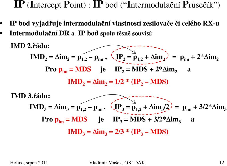 řádu: IMD 2 = im 2 = p 1,2 p im, IP 2 = p 1,2 + im 2 = p im + 2* im 2 Pro p im = MDS je IP 2 = MDS + 2* im 2 IMD 2 = im 2 = 1/2 *