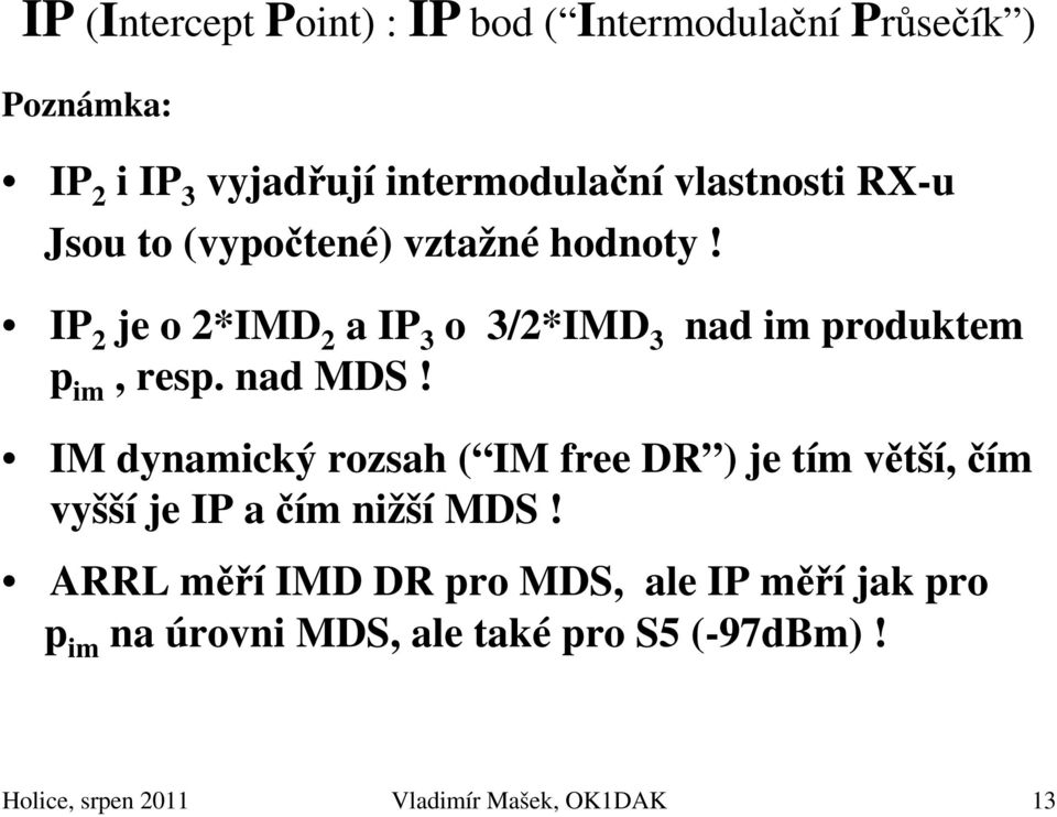 IP 2 je o 2*IMD 2 a IP 3 o 3/2*IMD 3 nad im produktem p im, resp. nad MDS!