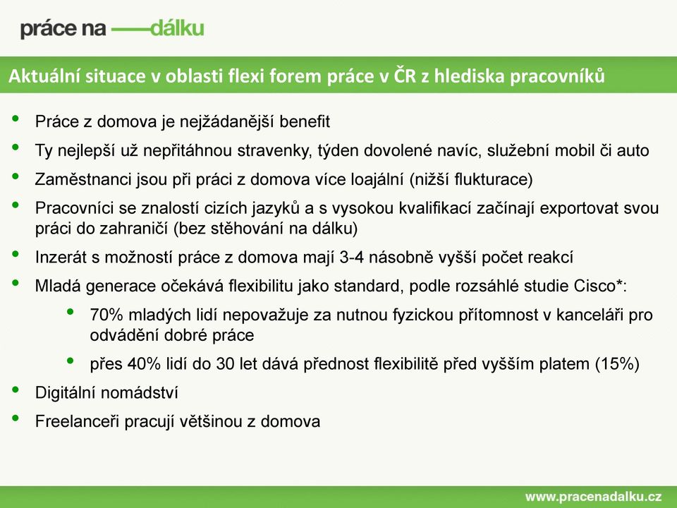 stěhování na dálku) Inzerát s možností práce z domova mají 3-4 násobně vyšší počet reakcí Mladá generace očekává flexibilitu jako standard, podle rozsáhlé studie Cisco*: 70% mladých lidí