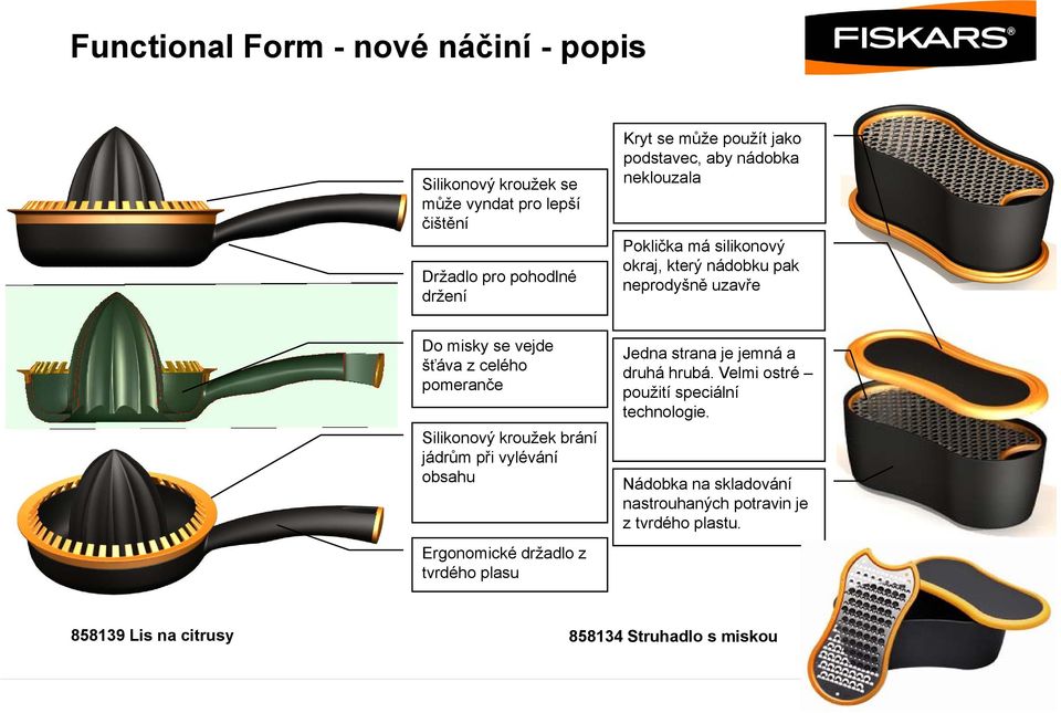 pomeranče Silikonový kroužek brání jádrům při vylévání obsahu Ergonomické držadlo z tvrdého plasu Jedna strana je jemná a druhá hrubá.