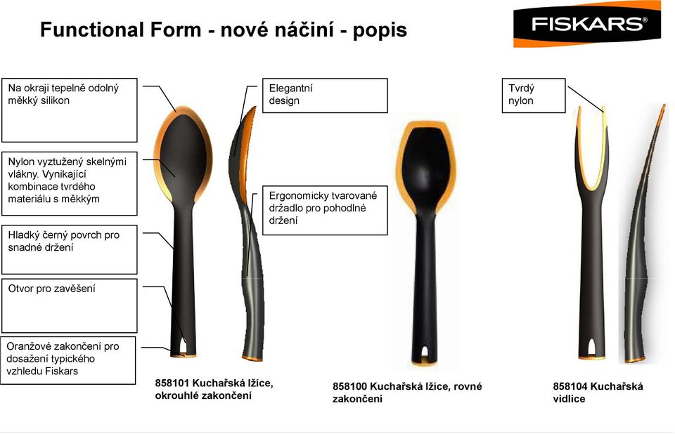 Vynikající kombinace tvrdého materiálu s měkkým Hladký černý povrch pro snadné držení Ergonomicky tvarované