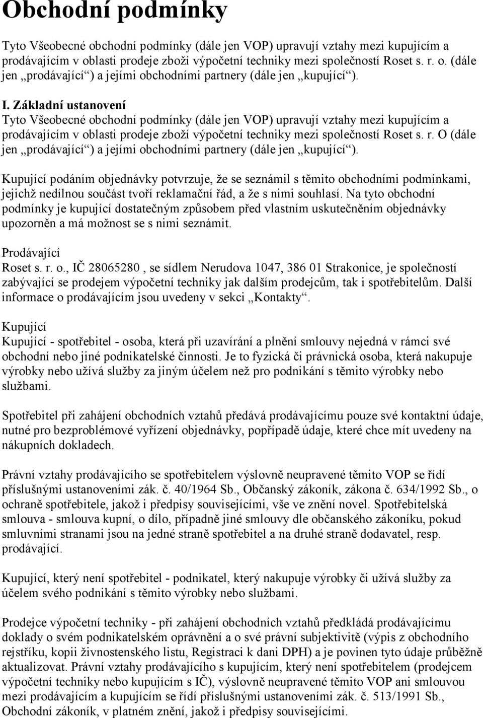 O (dále jen prodávající ) a jejími obchodními partnery (dále jen kupující ).