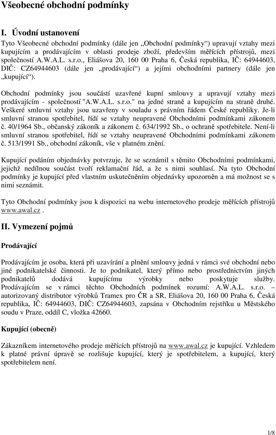 A.W.A.L. s.r.o., Eliášova 20, 160 00 Praha 6, Česká republika, IČ: 64944603, DIČ: CZ64944603 (dále jen prodávající ) a jejími obchodními partnery (dále jen kupující ).