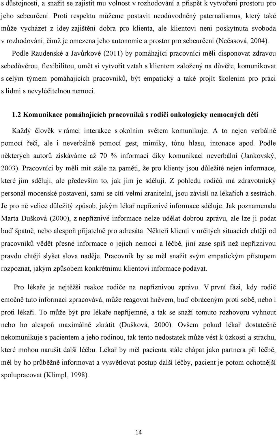 autonomie a prostor pro sebeurčení (Nečasová, 2004).