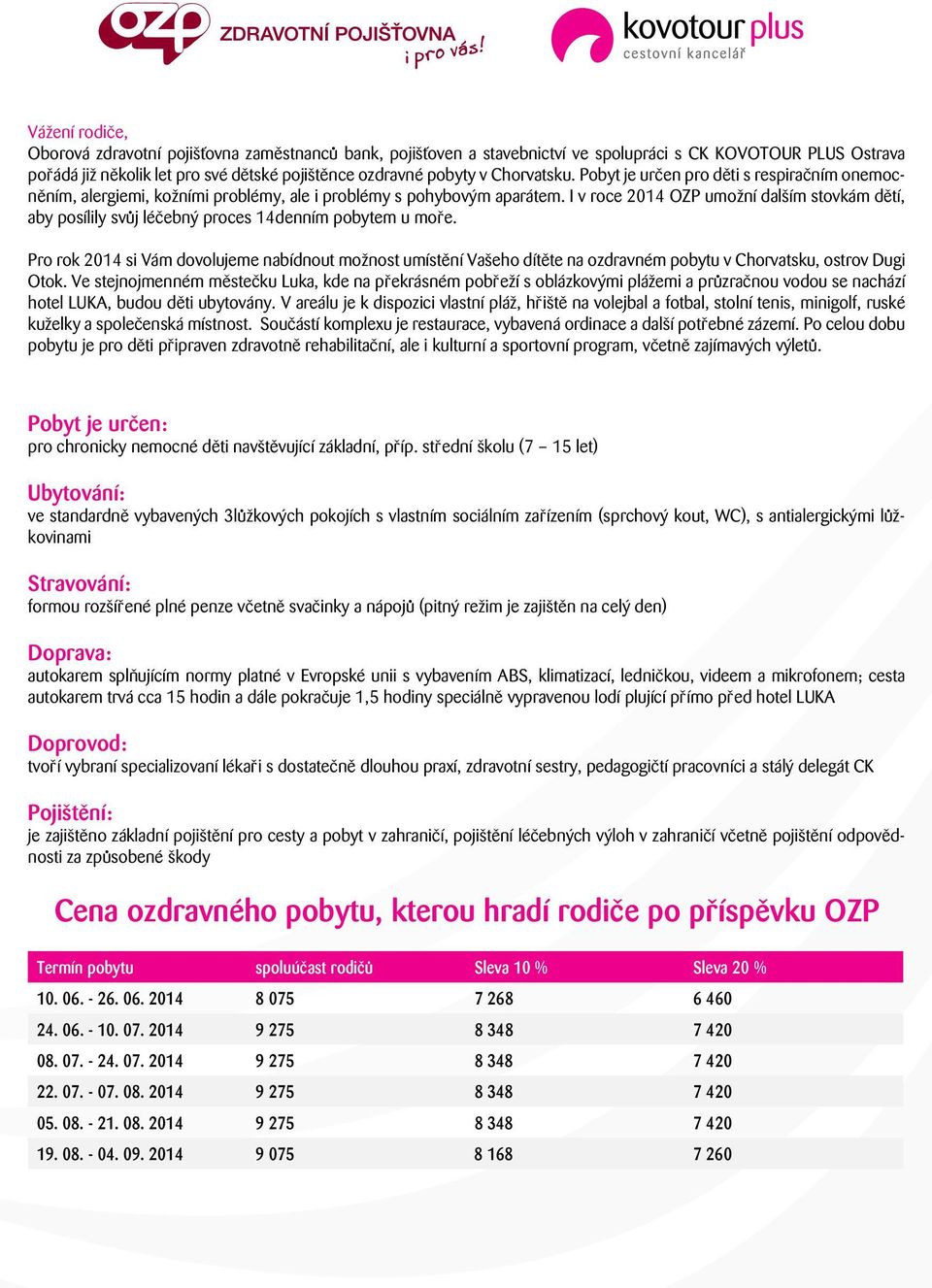 I v roce 2014 OZP umožní dalším stovkám dětí, aby posílily svůj léčebný proces 14denním pobytem u moře.