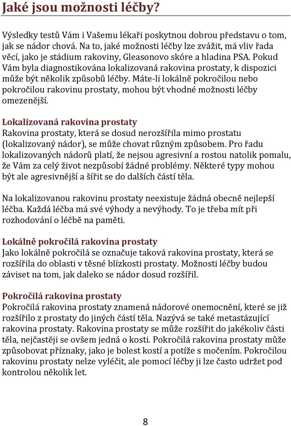 Pokud Vám byla diagnostikována lokalizovaná rakovina prostaty, k dispozici může být několik způsobů léčby.