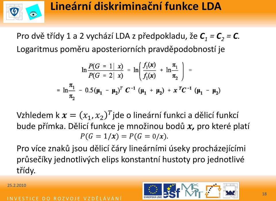 funkcí bude přímka. Dělicí funkce je množinou bodů x, pro které platí P(G = 1/x) = P(G = 0/x).