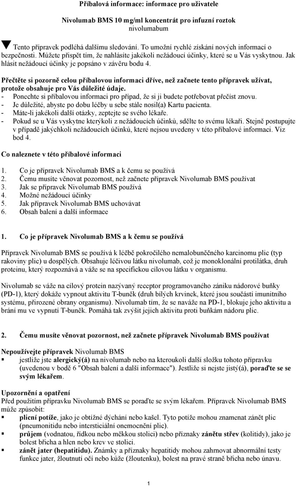 Přečtěte si pozorně celou příbalovou informaci dříve, než začnete tento přípravek užívat, protože obsahuje pro Vás důležité údaje.